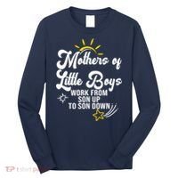 Funny Mothers of Little Boy Work From Son Up to Son Down Long Sleeve Shirt thumb 0