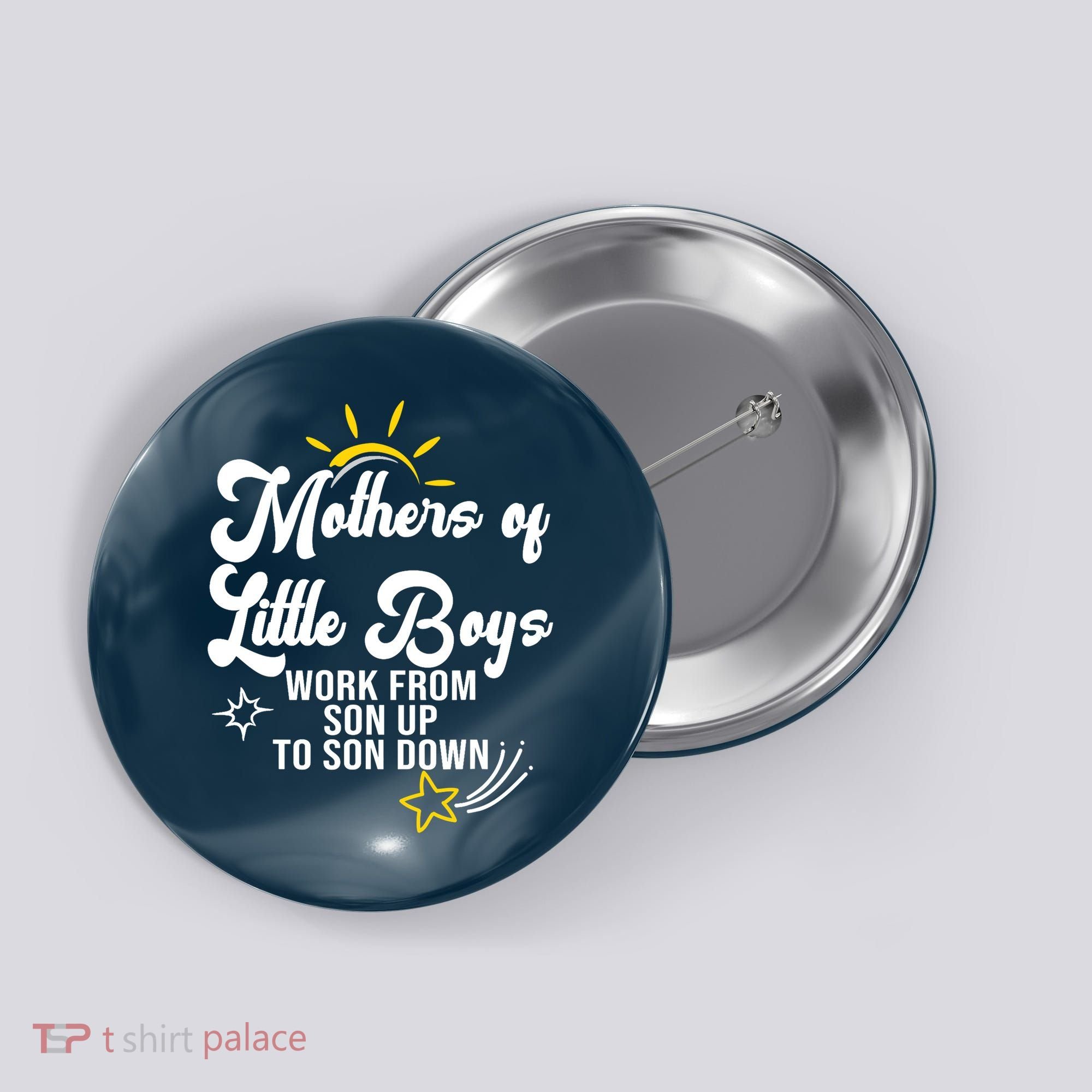 Funny Mothers of Little Boy Work From Son Up to Son Down Button