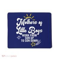 Funny Mothers of Little Boy Work From Son Up to Son Down Mousepad thumb 0