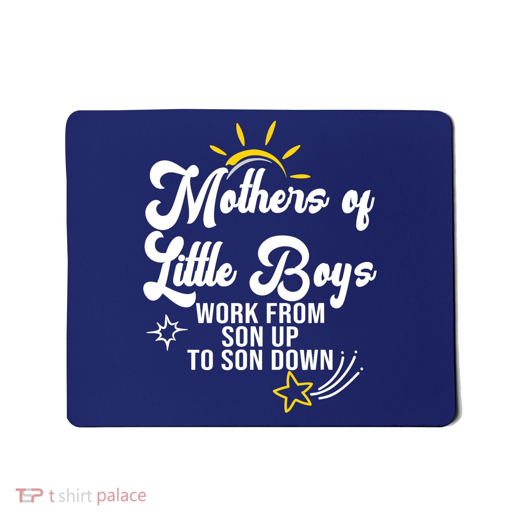 Funny Mothers of Little Boy Work From Son Up to Son Down Mousepad