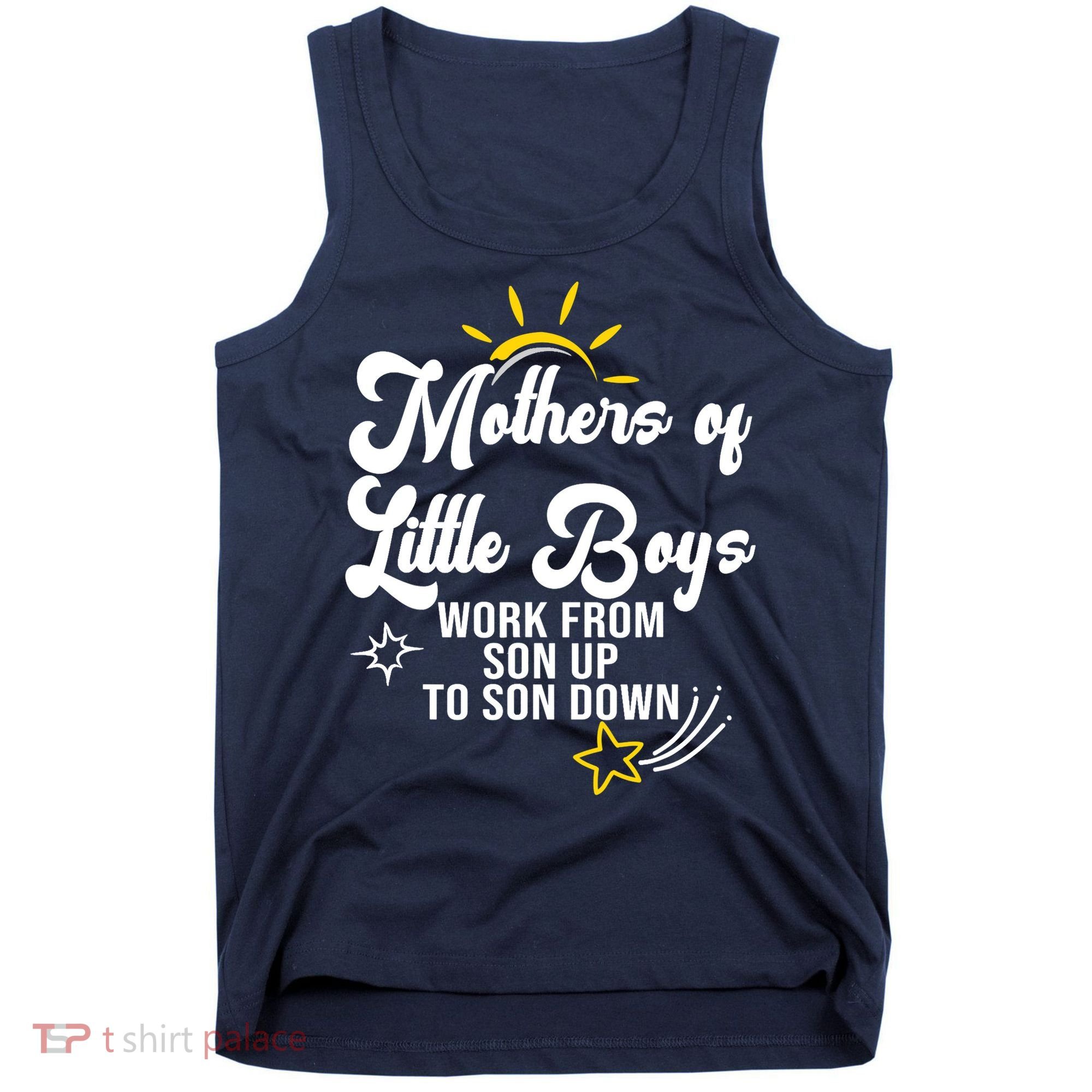 Funny Mothers of Little Boy Work From Son Up to Son Down Tank Top