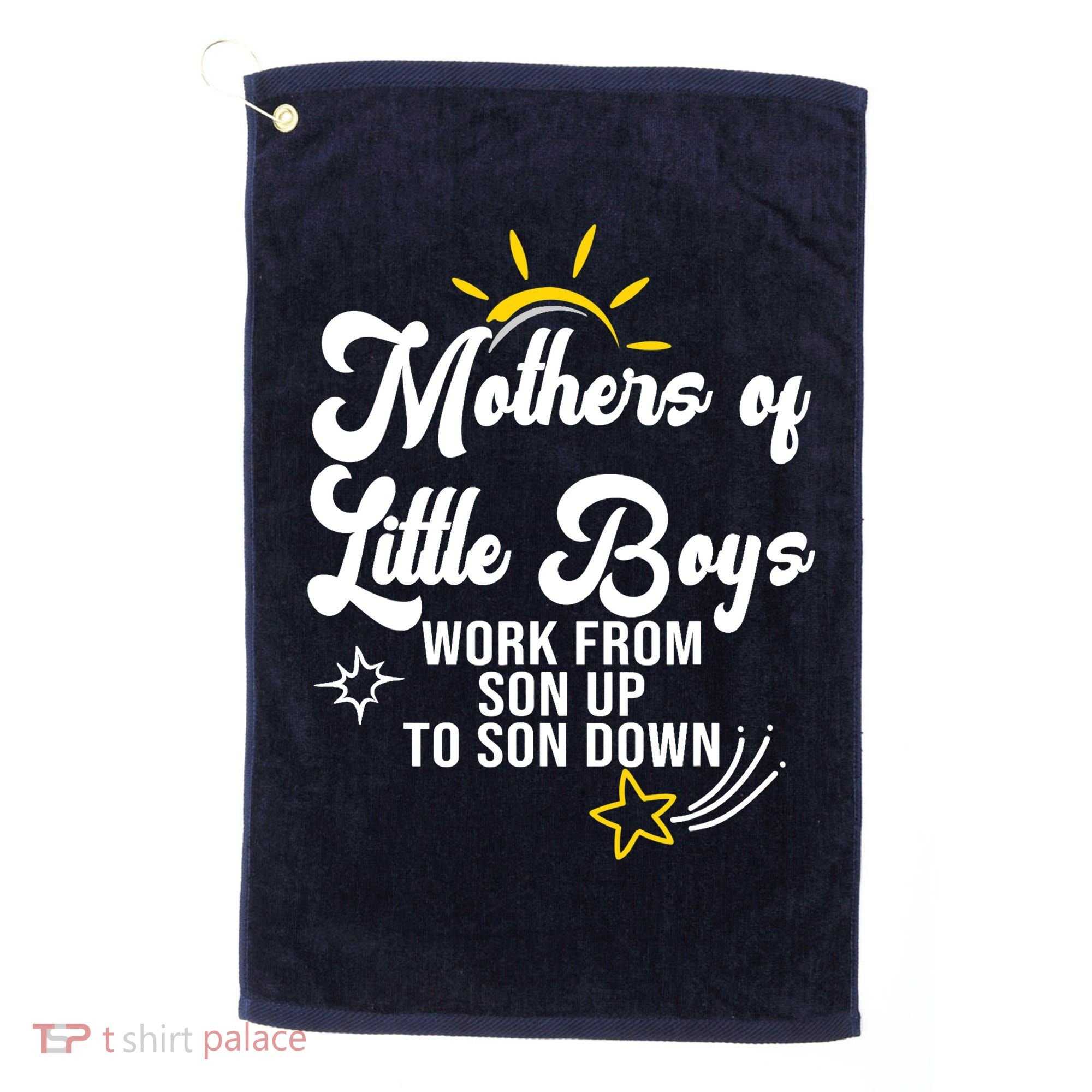 Funny Mothers of Little Boy Work From Son Up to Son Down Golf Towel