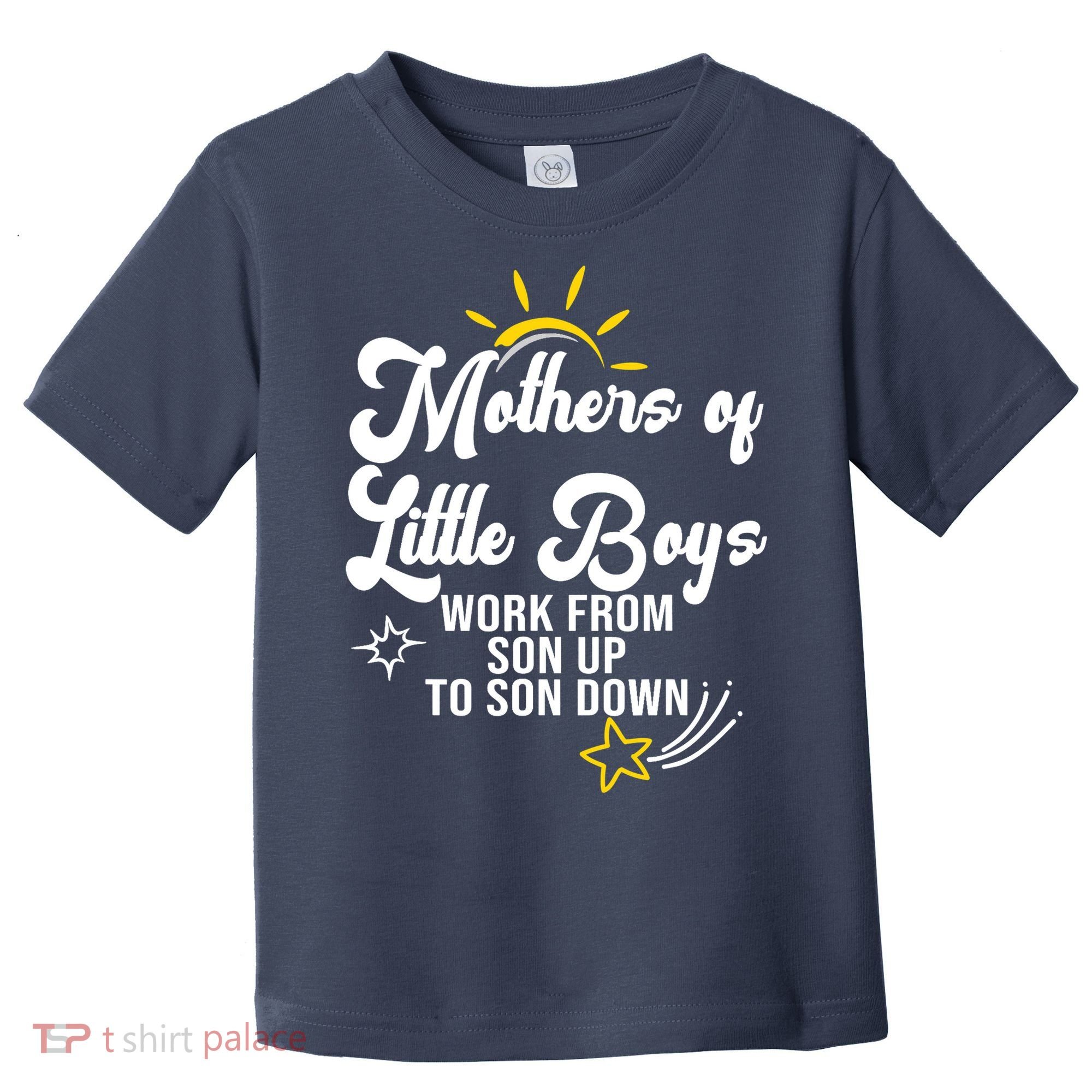 Funny Mothers of Little Boy Work From Son Up to Son Down Toddler T-Shirt