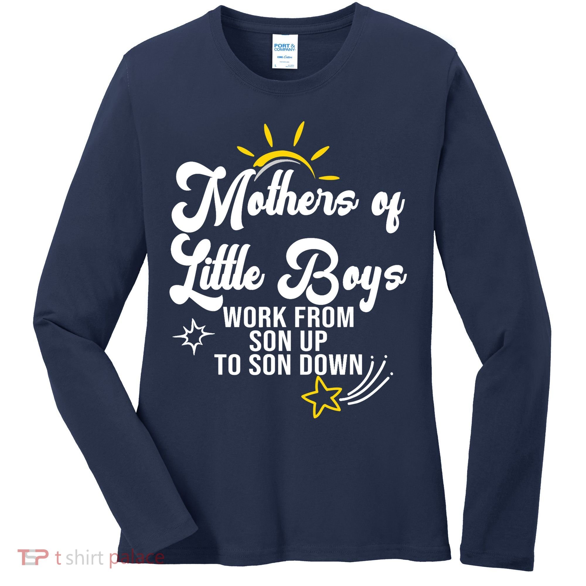 Funny Mothers of Little Boy Work From Son Up to Son Down Women's Long Sleeve Shirt