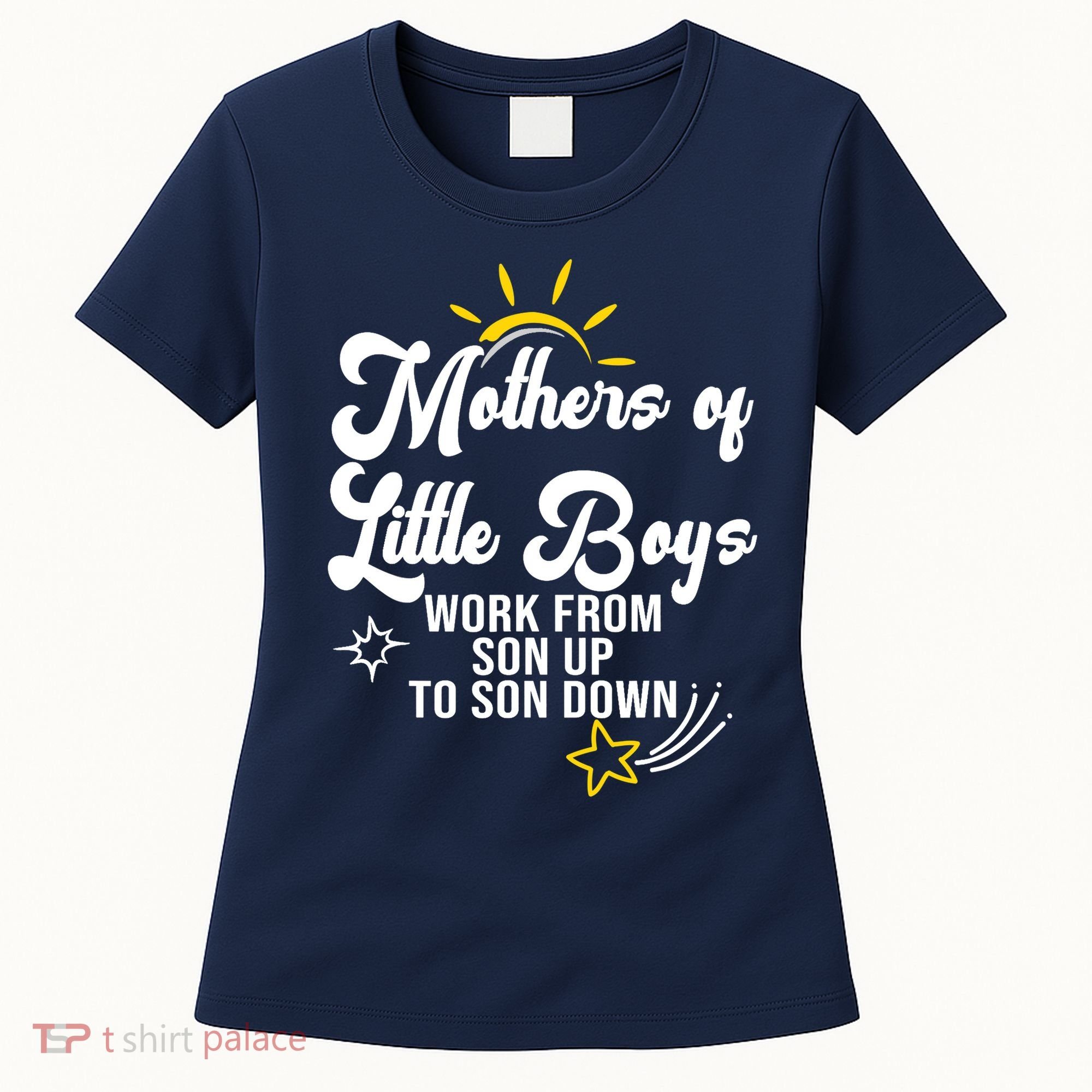 Funny Mothers of Little Boy Work From Son Up to Son Down Women's T-Shirt