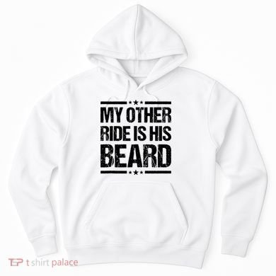 Funny My Other Ride Is His Beard Hoodie