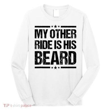 Funny My Other Ride Is His Beard Long Sleeve Shirt