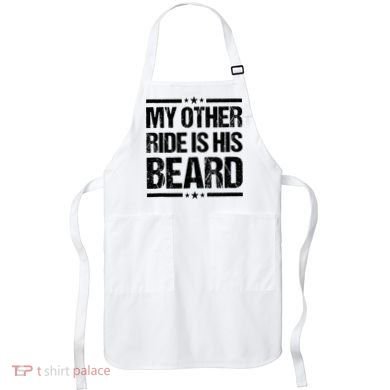 Funny My Other Ride Is His Beard Apron