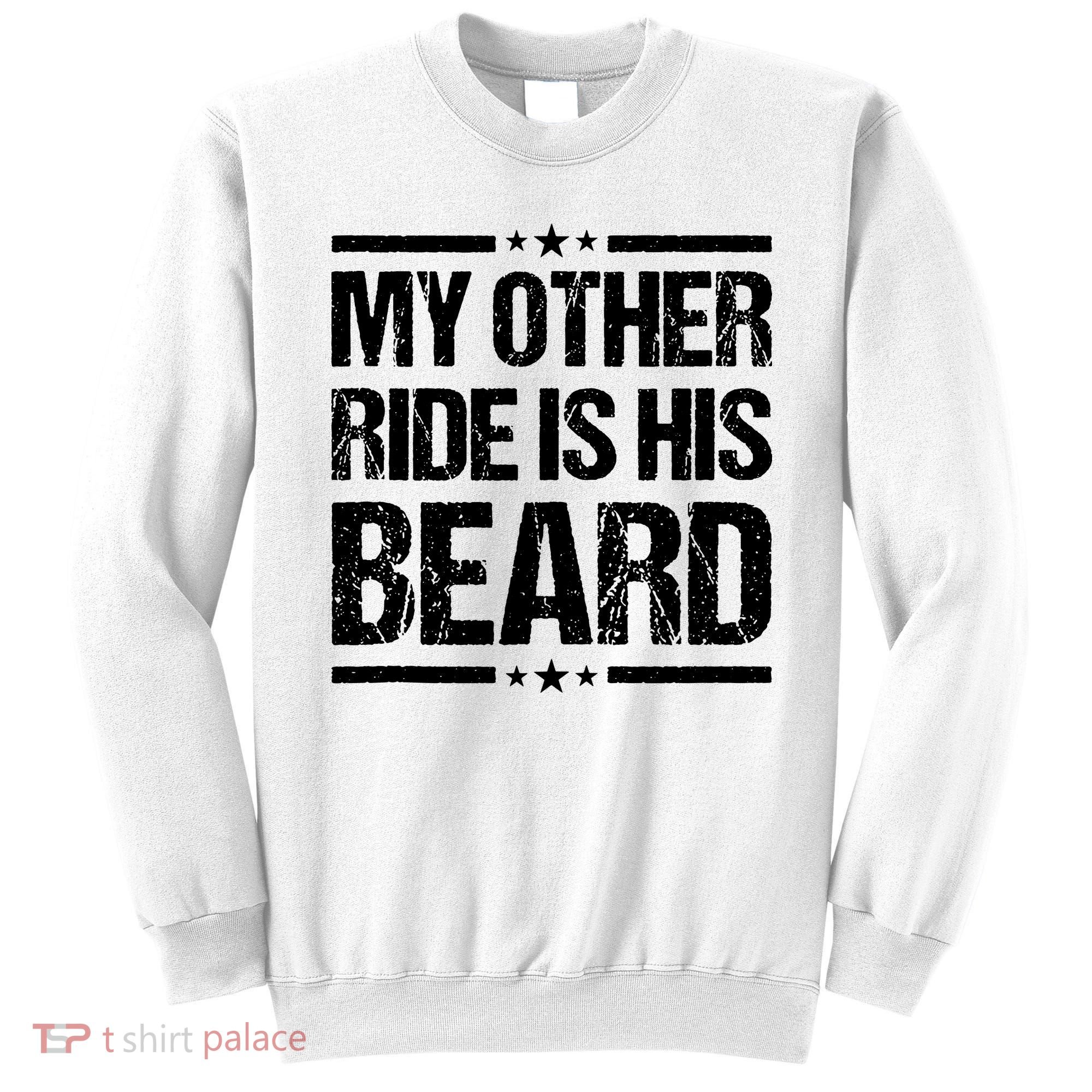 Funny My Other Ride Is His Beard Sweatshirt