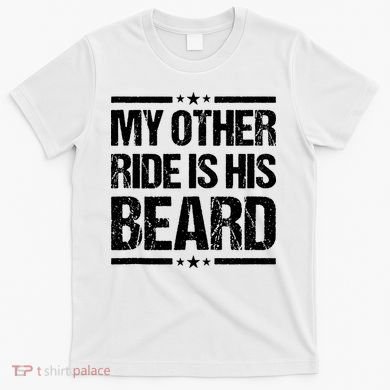 Funny My Other Ride Is His Beard T-Shirt