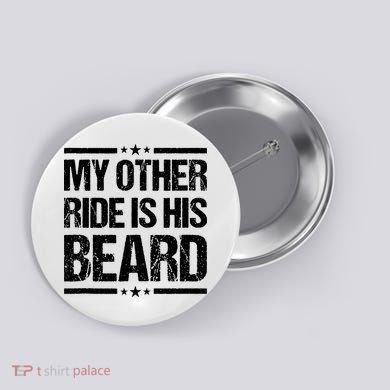 Funny My Other Ride Is His Beard Button