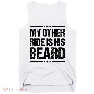 Funny My Other Ride Is His Beard Tank Top