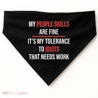 Funny My People Skills Are Fine My Tolerance To Idiots Need Work USA-Made Doggie Bandana thumb 0