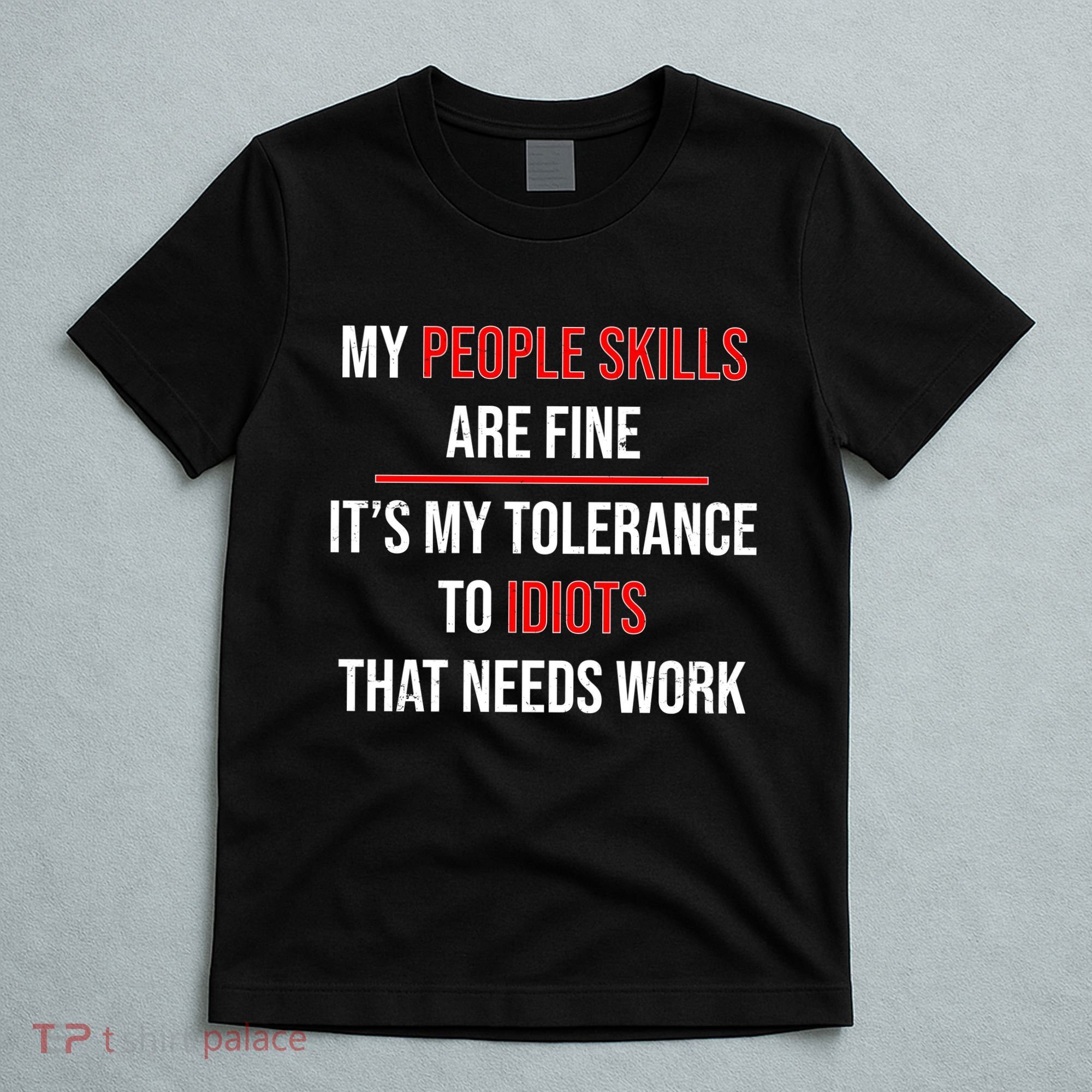 Funny My People Skills Are Fine My Tolerance To Idiots Need Work T-Shirt