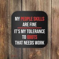 Funny My People Skills Are Fine My Tolerance To Idiots Need Work Coaster thumb 0
