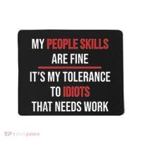 Funny My People Skills Are Fine My Tolerance To Idiots Need Work Mousepad thumb 0
