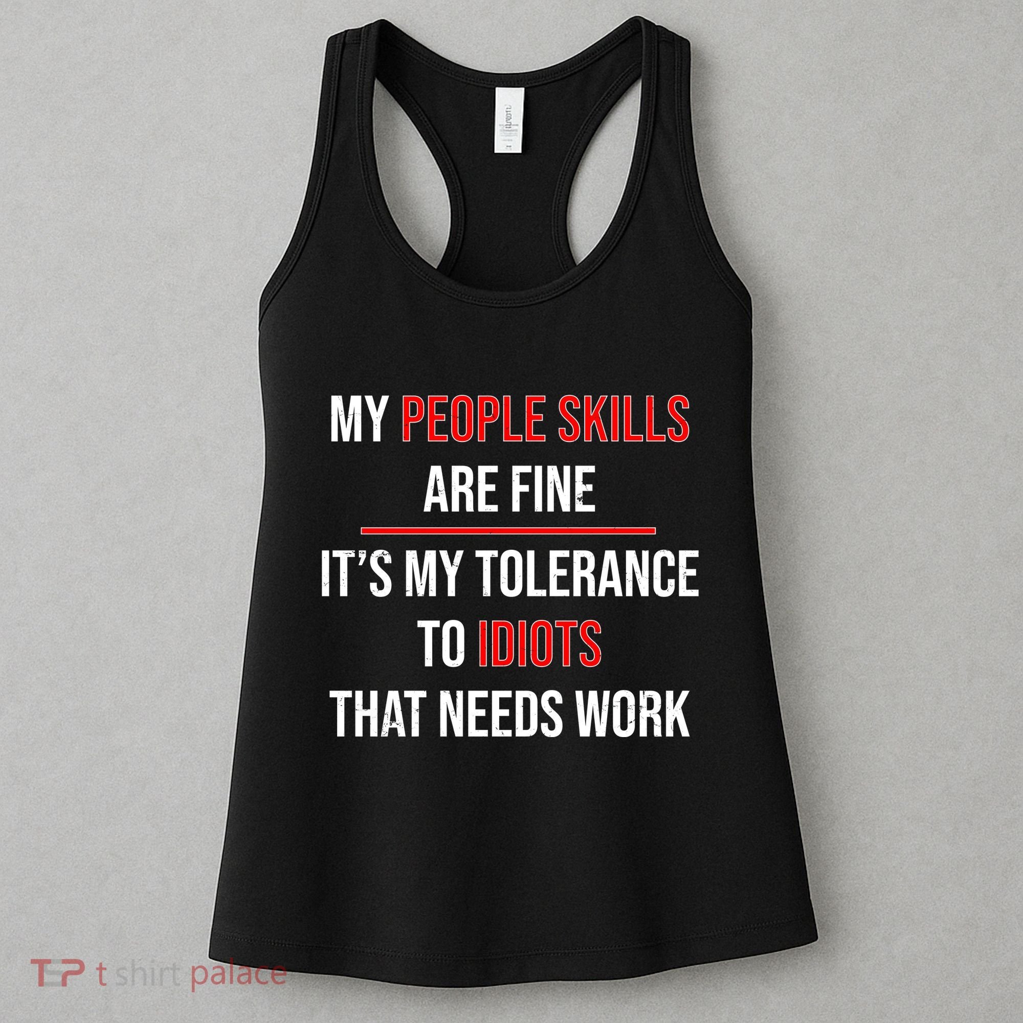 Funny My People Skills Are Fine My Tolerance To Idiots Need Work Women's Tank Top