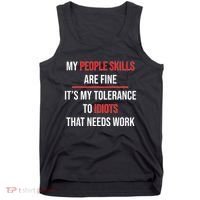 Funny My People Skills Are Fine My Tolerance To Idiots Need Work Tank Top thumb 0