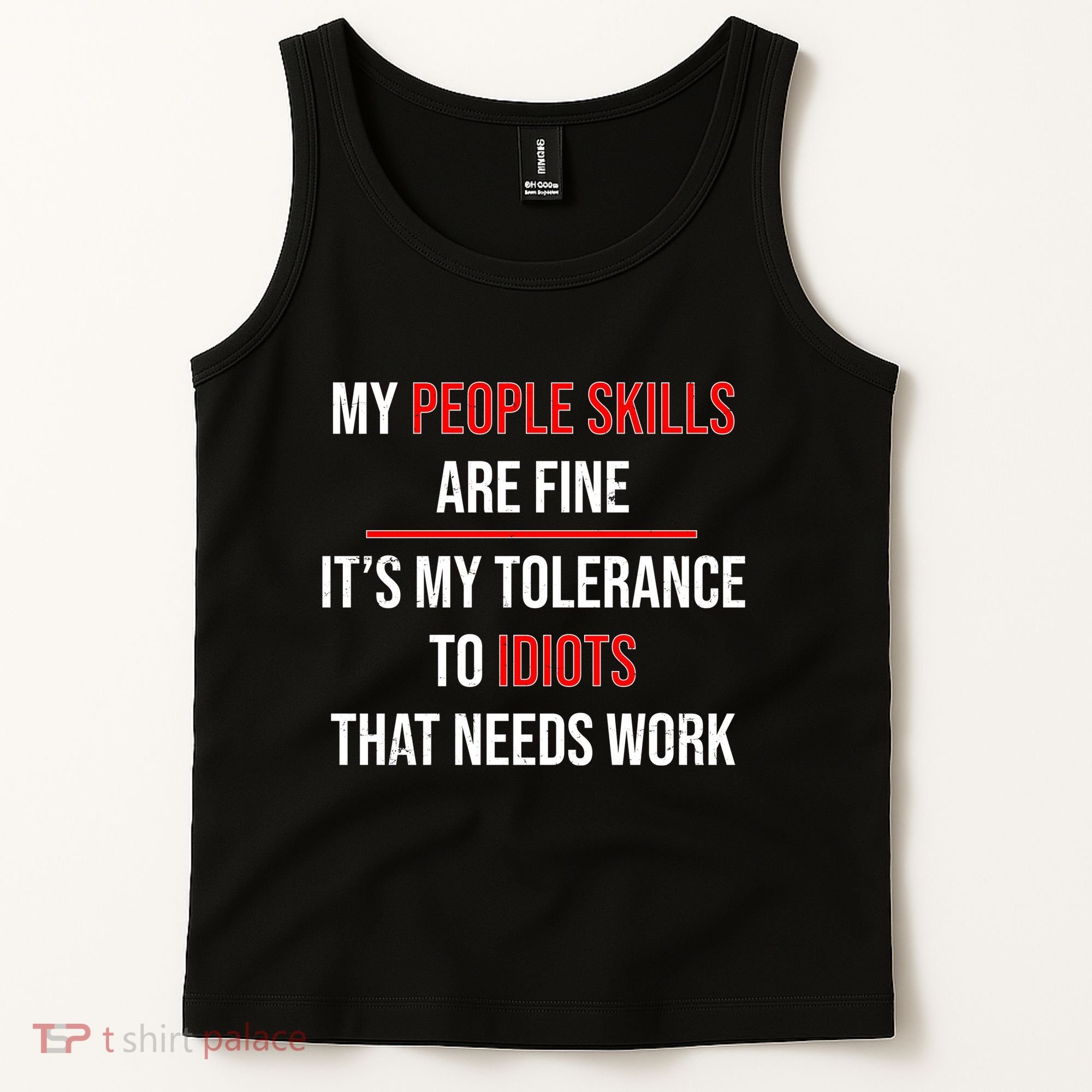 Funny My People Skills Are Fine My Tolerance To Idiots Need Work Tank Top