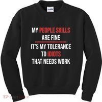 Funny My People Skills Are Fine My Tolerance To Idiots Need Work Kids Sweatshirt thumb 0