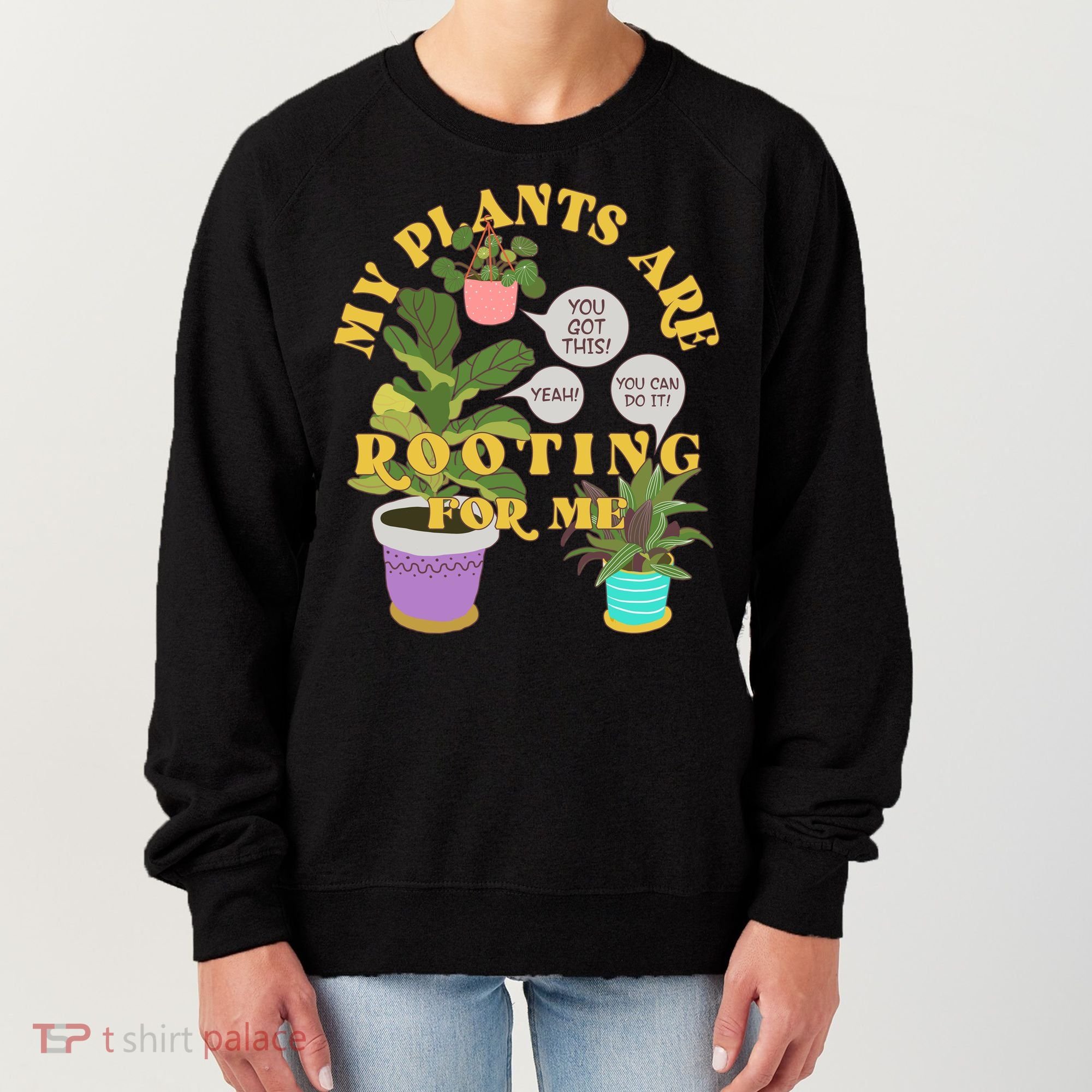 Funny My Plants Are Rooting For Me Women's Sweatshirt