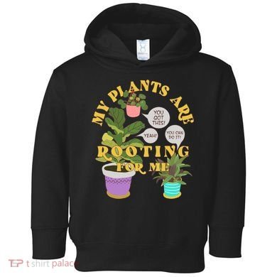 Funny My Plants Are Rooting For Me Toddler Hoodie