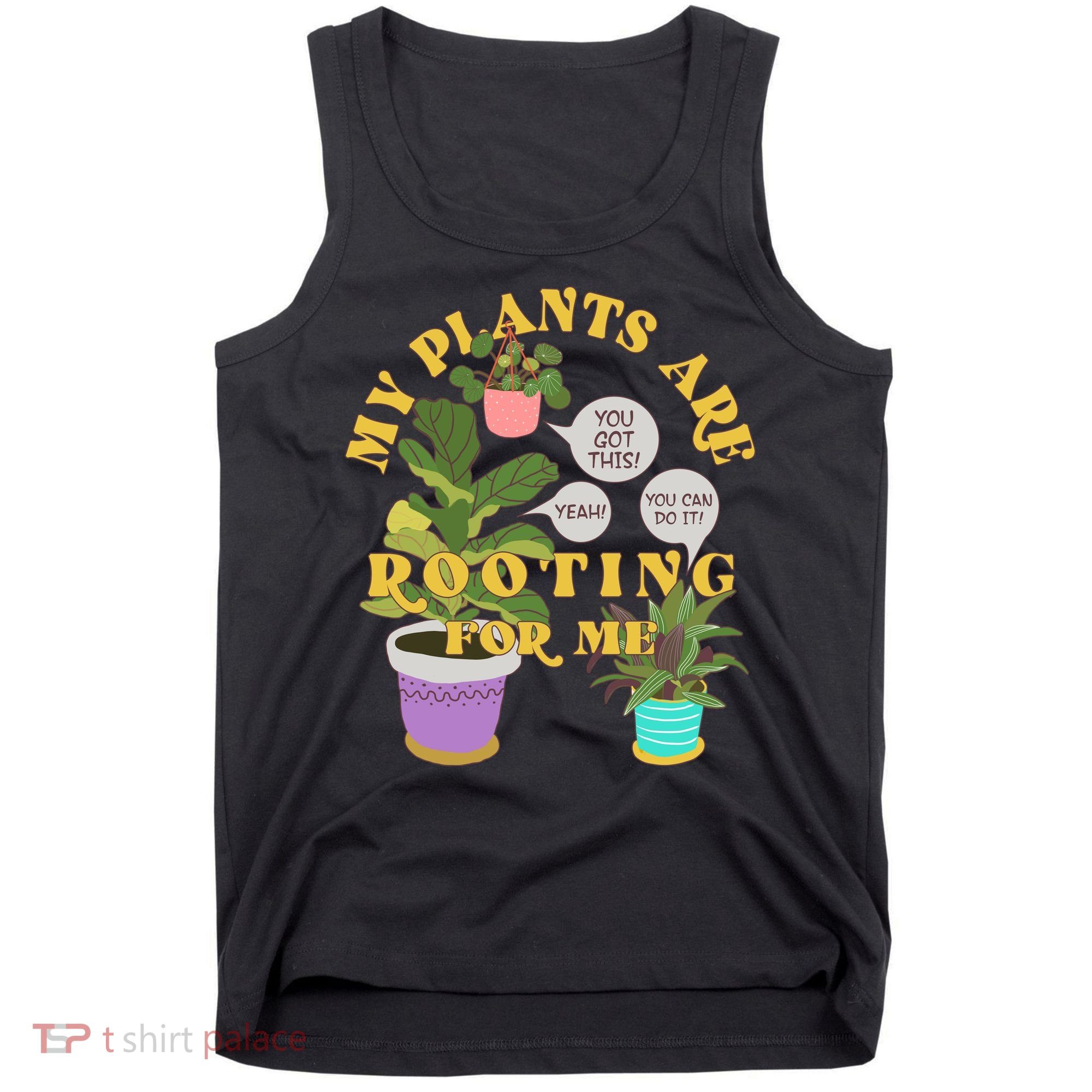 Funny My Plants Are Rooting For Me Tank Top