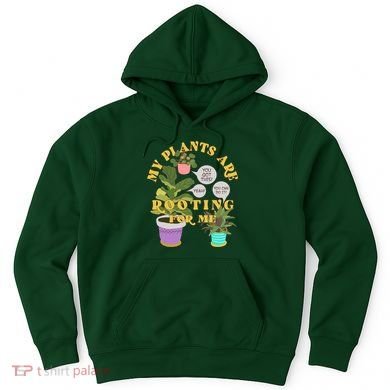 Funny My Plants Are Rooting For Me Hoodie