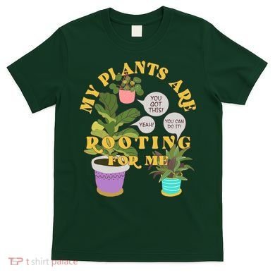 Funny My Plants Are Rooting For Me T-Shirt