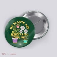 Funny My Plants Are Rooting For Me Button thumb 0