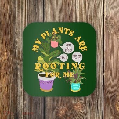Funny My Plants Are Rooting For Me Coaster