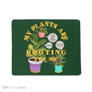Funny My Plants Are Rooting For Me Mousepad