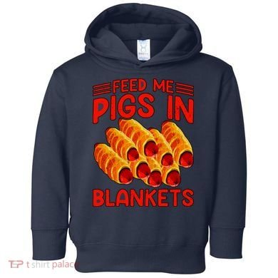 Feed Me Pigs In Blankets Toddler Hoodie