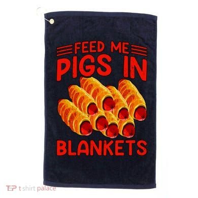 Feed Me Pigs In Blankets Golf Towel