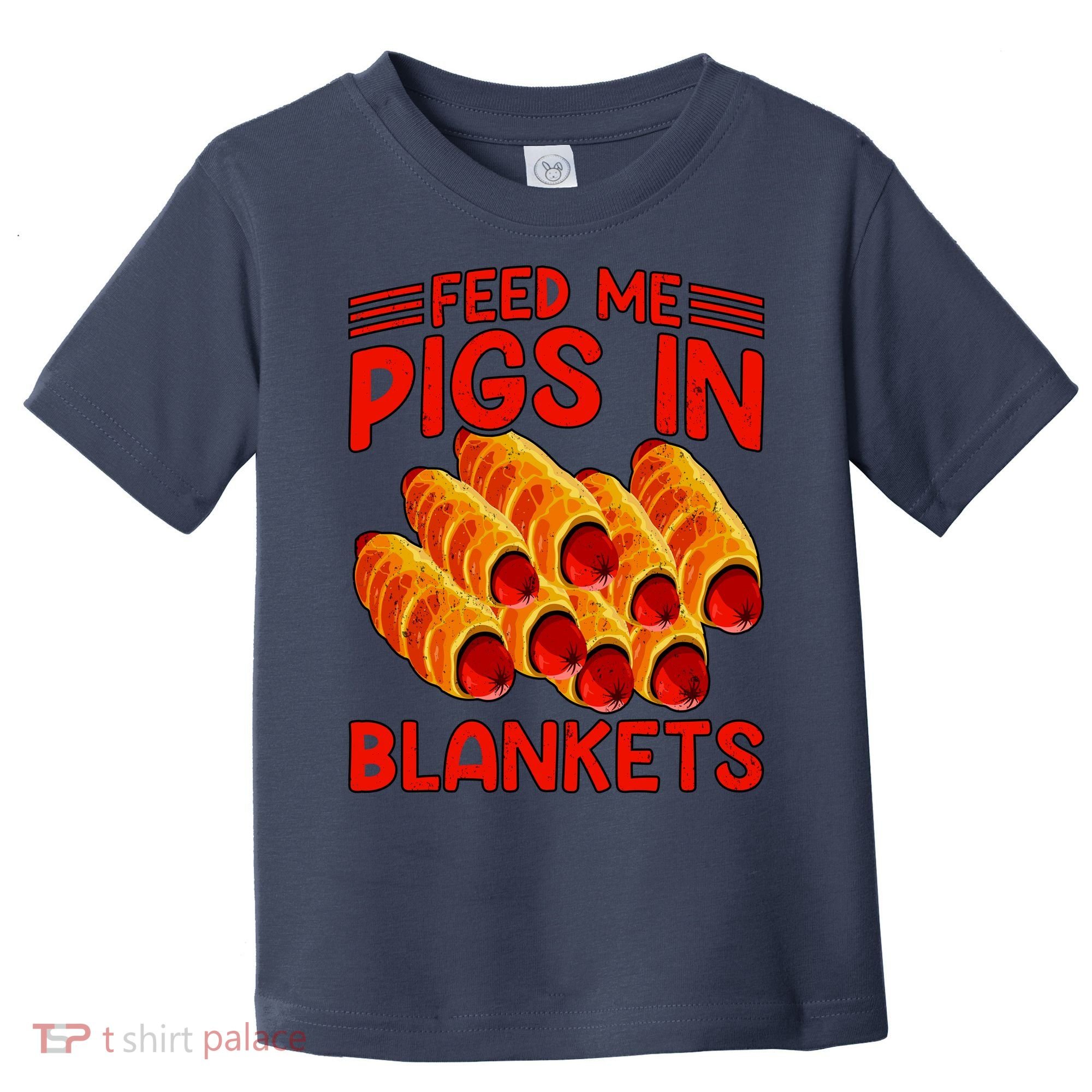 Feed Me Pigs In Blankets Toddler T-Shirt
