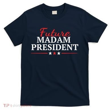 Future Madam President Funny Feminist T-Shirt