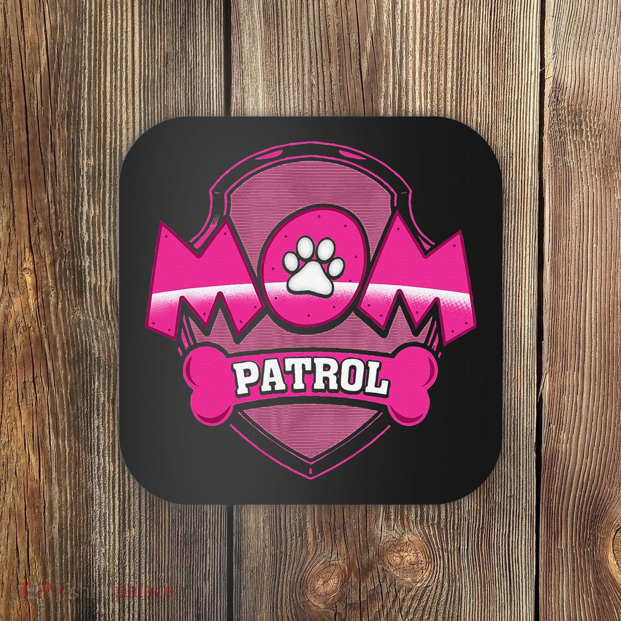 Funny Mom Patrol Dog Puppy Mom Patrol T Coaster