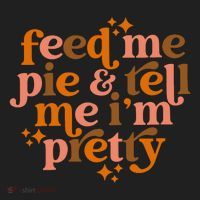 Feed Me Pie And Tell Me IM Pretty Women's Sweatshirt thumb 2
