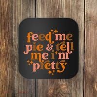 Feed Me Pie And Tell Me IM Pretty Coaster thumb 0