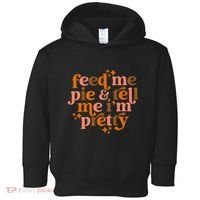 Feed Me Pie And Tell Me IM Pretty Toddler Hoodie thumb 0
