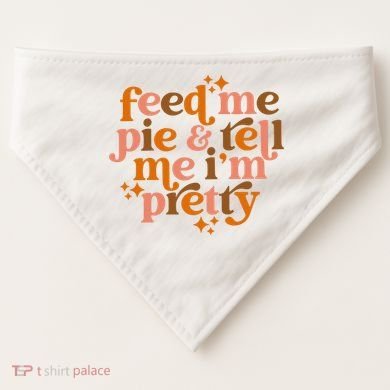 Feed Me Pie And Tell Me IM Pretty USA-Made Doggie Bandana