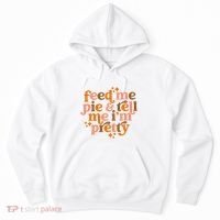 Feed Me Pie And Tell Me IM Pretty Hoodie thumb 0
