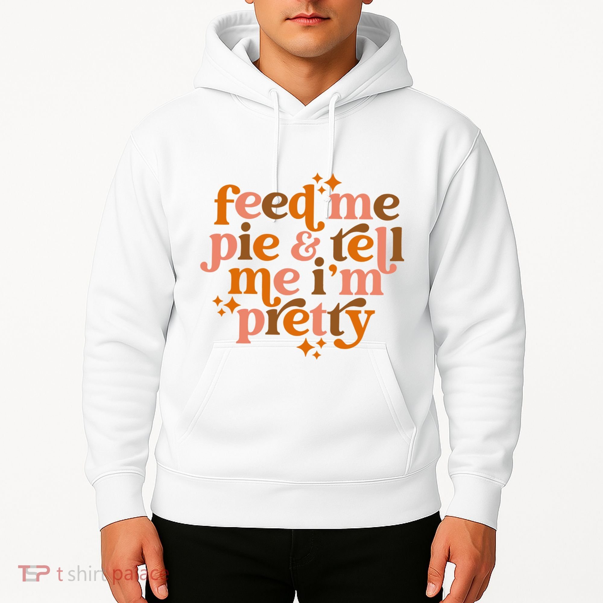 Feed Me Pie And Tell Me IM Pretty Hoodie