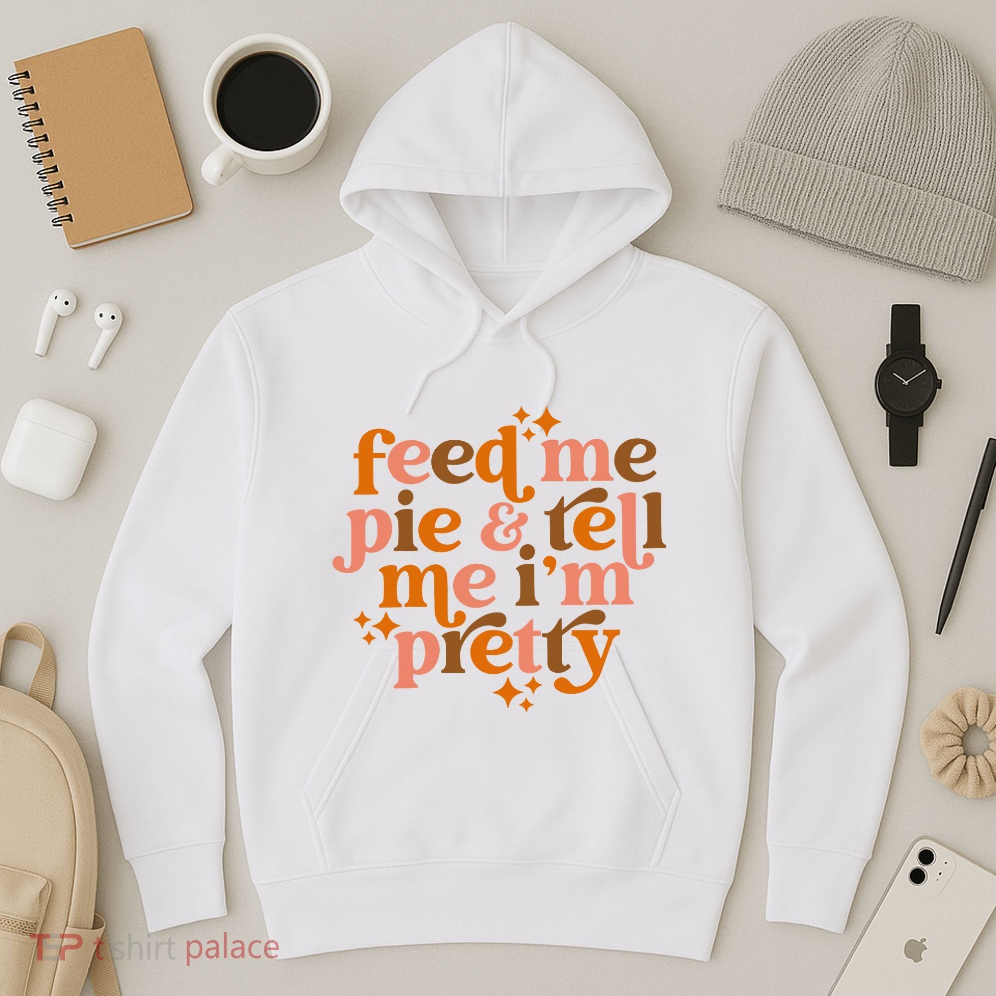 Feed Me Pie And Tell Me IM Pretty Hoodie