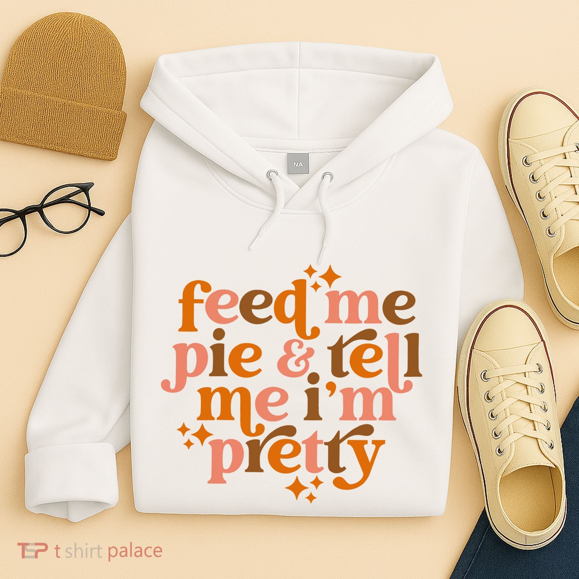 Feed Me Pie And Tell Me IM Pretty Hoodie
