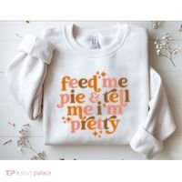 Feed Me Pie And Tell Me IM Pretty Sweatshirt thumb 2