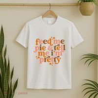 Feed Me Pie And Tell Me IM Pretty T-Shirt thumb 2