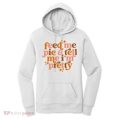 Feed Me Pie And Tell Me IM Pretty Women's Hoodie