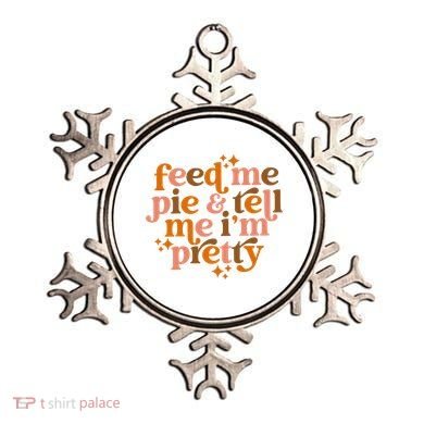 Feed Me Pie And Tell Me IM Pretty Ornament