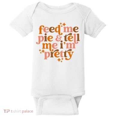 Feed Me Pie And Tell Me IM Pretty Baby Bodysuit